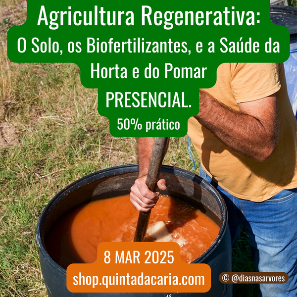 Curso de Agricultura Regenerativa: O Solo, os Biofertilizantes, e a Saúde da Horta e do Pomar - PRESENCIAL 50% prático 8 Março 2025